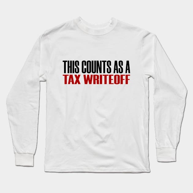 This Counts Tax Writeoff Funny Humor Taxes Joke CPA Long Sleeve T-Shirt by Mellowdellow